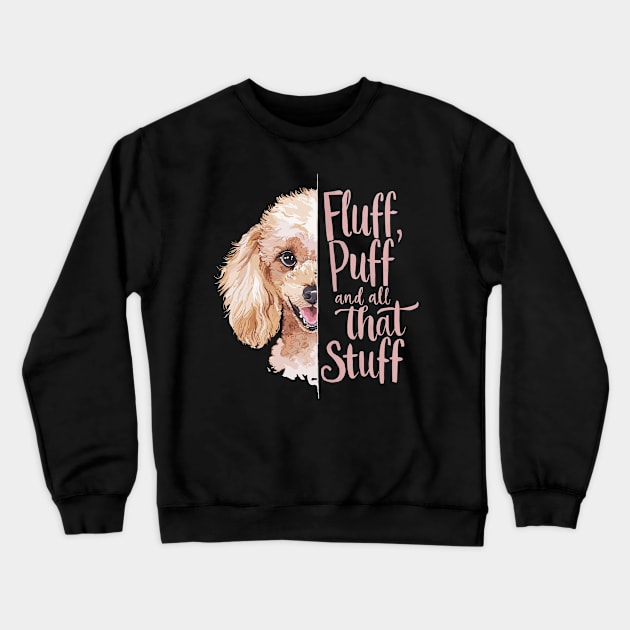 Fluff, Puff, and All That Stuff Cute Poodle Lover Crewneck Sweatshirt by Indigo Lake